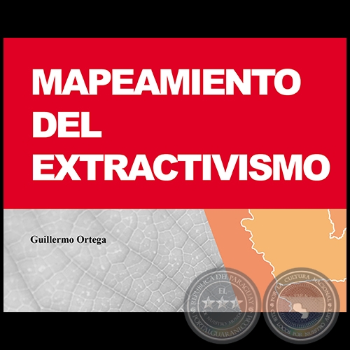 MAPEAMIENTO DEL EXTRACTIVISMO - Autor: GUILLERMO ORTEGA - Año 2016